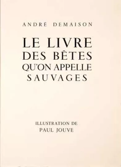 Paul JOUVE (1878-1973) - Le Livre des bêtes qu'on dit sauvages, Demaison, 1934