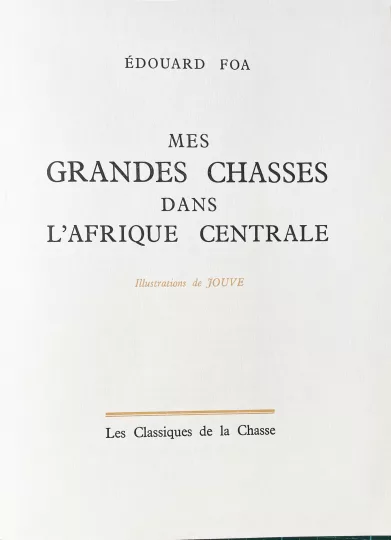 Paul JOUVE (1878-1973) - Mes grandes chasses en Afrique centrale, Foa, 1963